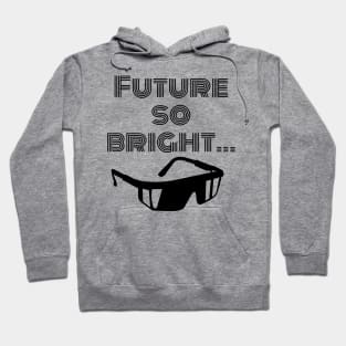 Future so bright I gotta wear shades Hoodie